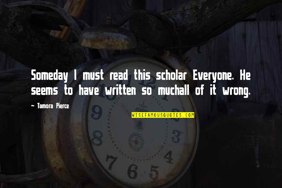 Miss Bathsheba Quotes By Tamora Pierce: Someday I must read this scholar Everyone. He