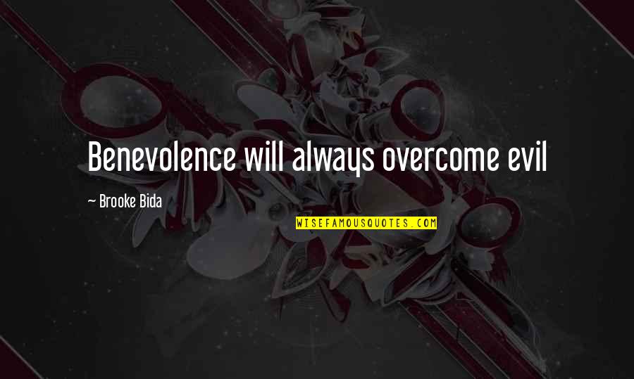 Miss Being Around You Quotes By Brooke Bida: Benevolence will always overcome evil Miss Being Around You Quotes By Brooke Bida: Benevolence will always overcome evil
