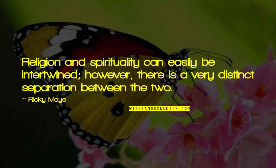 Miss Being Held Quotes By Ricky Maye: Religion and spirituality can easily be intertwined; however,