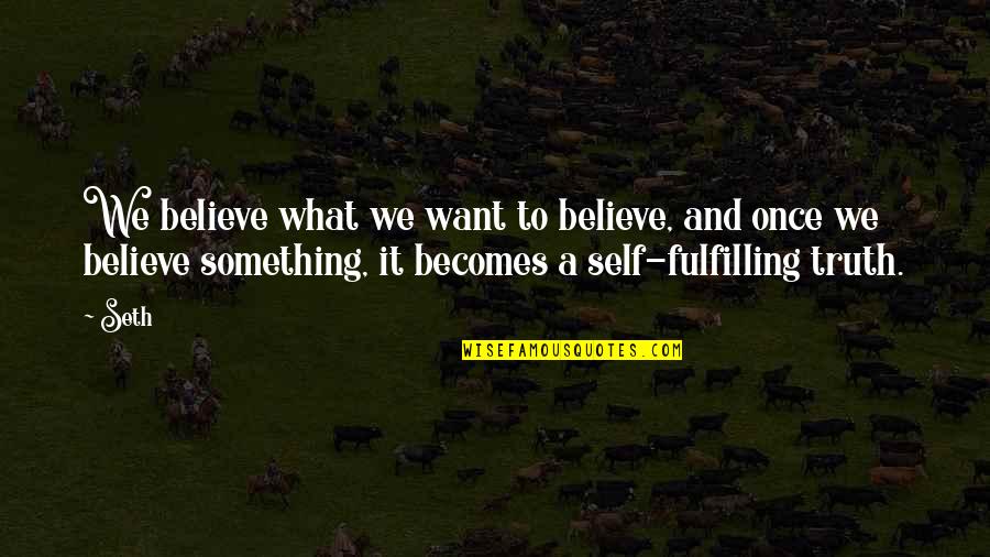 Miss Being Myself Quotes By Seth: We believe what we want to believe, and Miss Being Myself Quotes By Seth: We believe what we want to believe, and