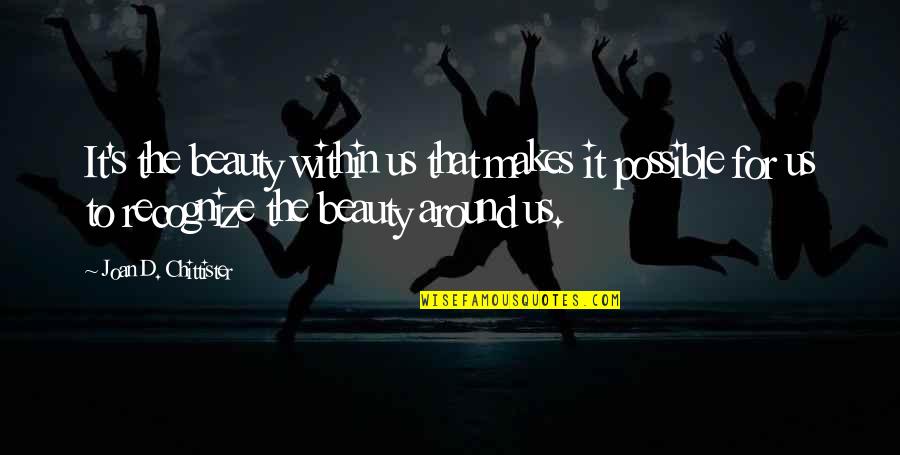 Miss Being Pregnant Quotes By Joan D. Chittister: It's the beauty within us that makes it Miss Being Pregnant Quotes By Joan D. Chittister: It's the beauty within us that makes it