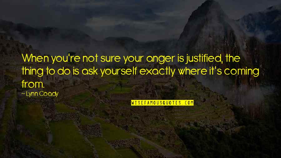 Miss Being Pregnant Quotes By Lynn Coady: When you're not sure your anger is justified,