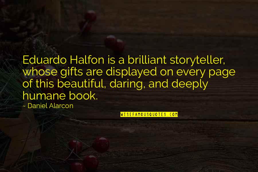 Miss Brill Quotes By Daniel Alarcon: Eduardo Halfon is a brilliant storyteller, whose gifts