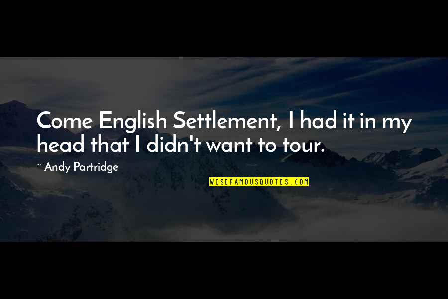 Miss Bucket Quotes By Andy Partridge: Come English Settlement, I had it in my