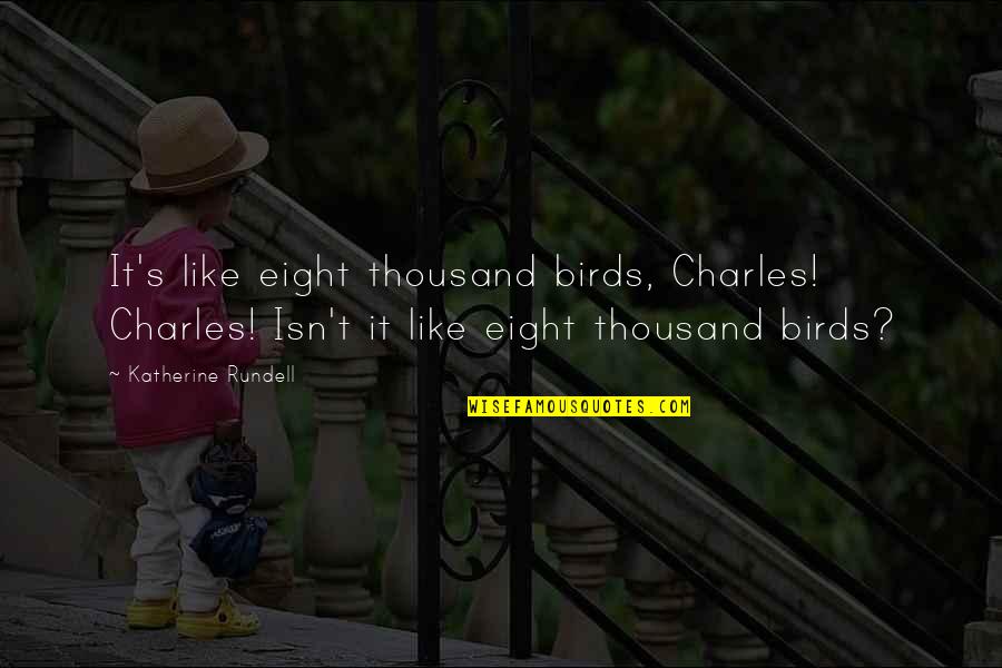 Miss Bucket Quotes By Katherine Rundell: It's like eight thousand birds, Charles! Charles! Isn't