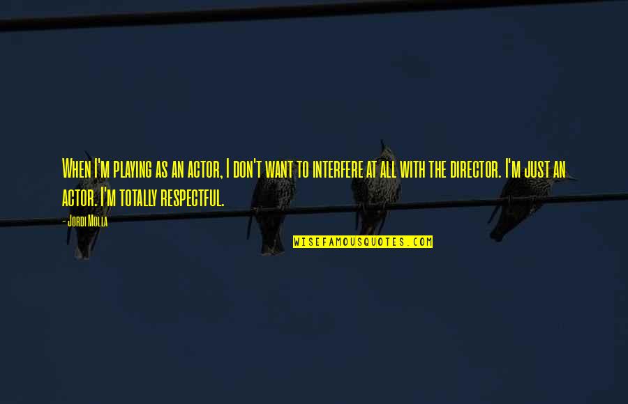 Miss Caroline In To Kill A Mockingbird Quotes By Jordi Molla: When I'm playing as an actor, I don't