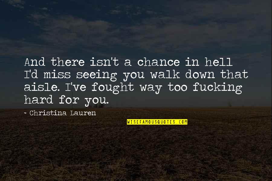 Miss Chance Quotes By Christina Lauren: And there isn't a chance in hell I'd Miss Chance Quotes By Christina Lauren: And there isn't a chance in hell I'd