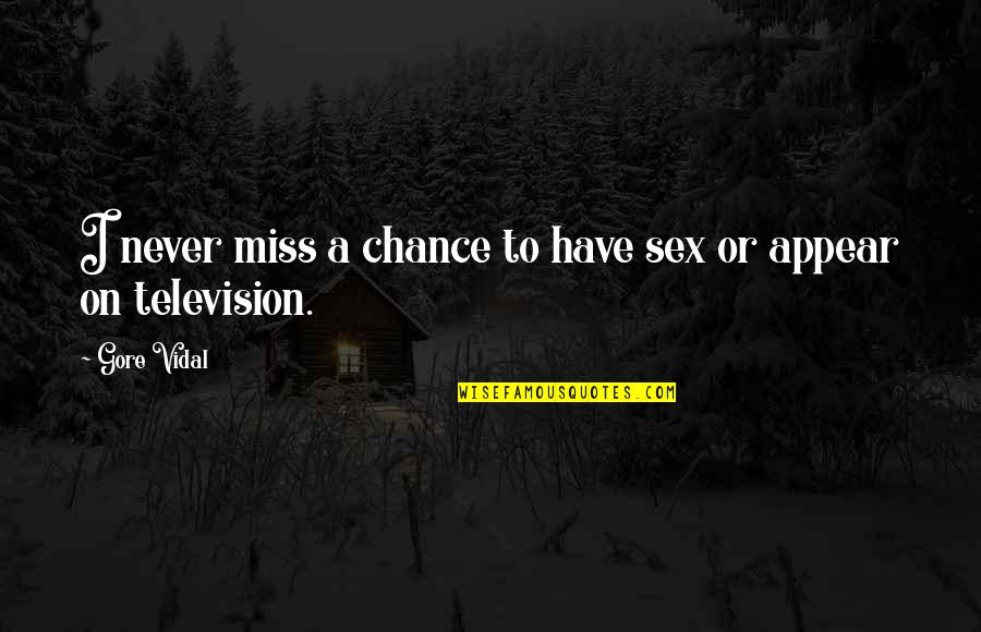 Miss Chance Quotes By Gore Vidal: I never miss a chance to have sex