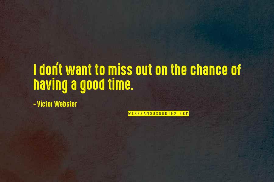 Miss Chance Quotes By Victor Webster: I don't want to miss out on the Miss Chance Quotes By Victor Webster: I don't want to miss out on the