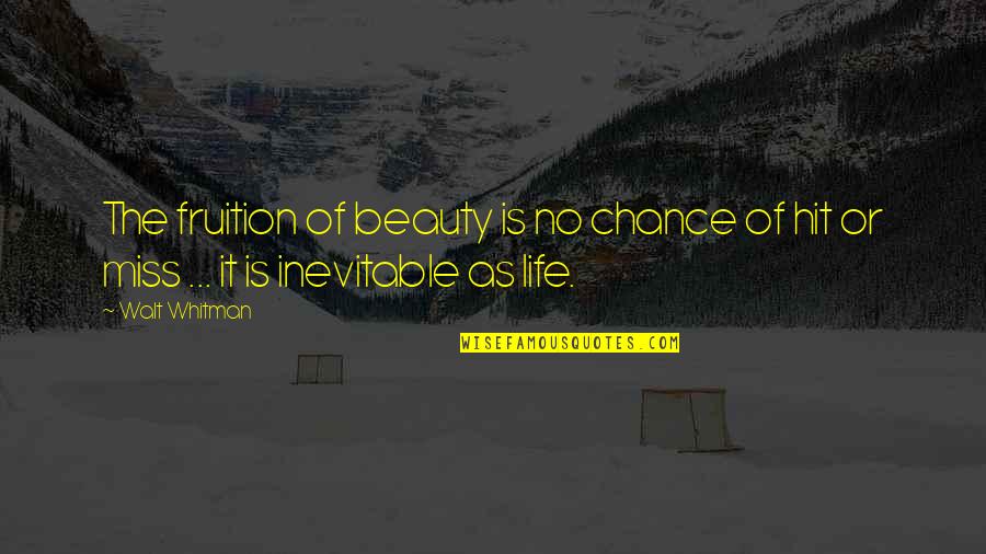 Miss Chance Quotes By Walt Whitman: The fruition of beauty is no chance of