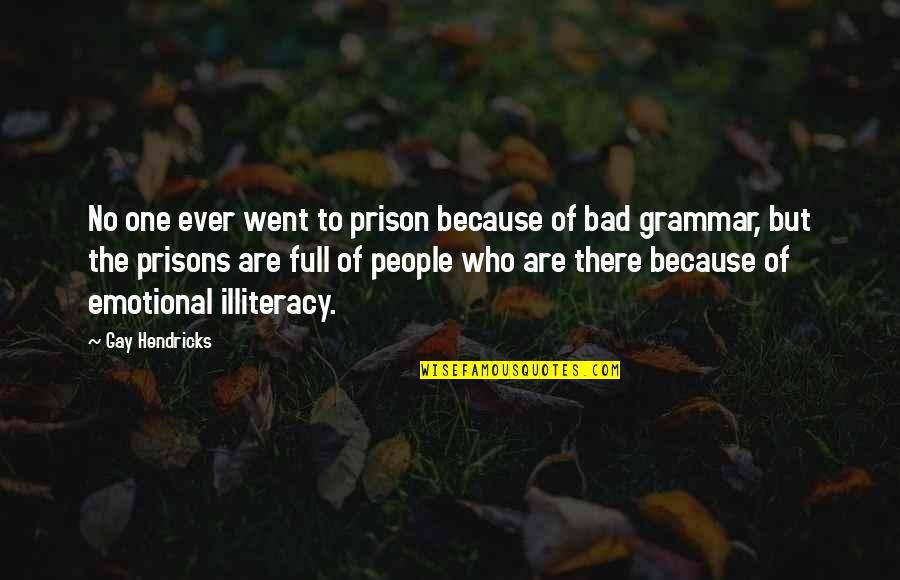 Miss Classmate Quotes By Gay Hendricks: No one ever went to prison because of