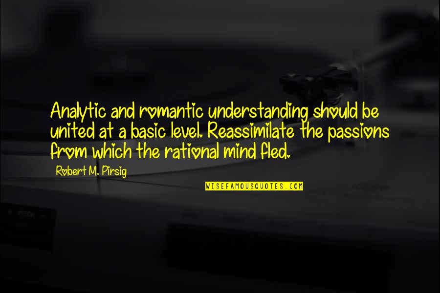 Miss Claudette Quotes By Robert M. Pirsig: Analytic and romantic understanding should be united at Miss Claudette Quotes By Robert M. Pirsig: Analytic and romantic understanding should be united at