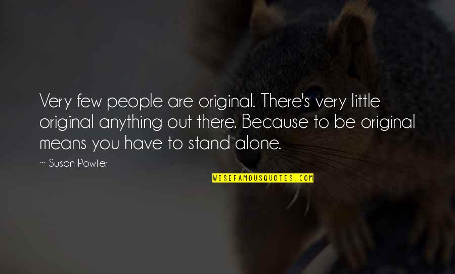 Miss Claudette Quotes By Susan Powter: Very few people are original. There's very little Miss Claudette Quotes By Susan Powter: Very few people are original. There's very little