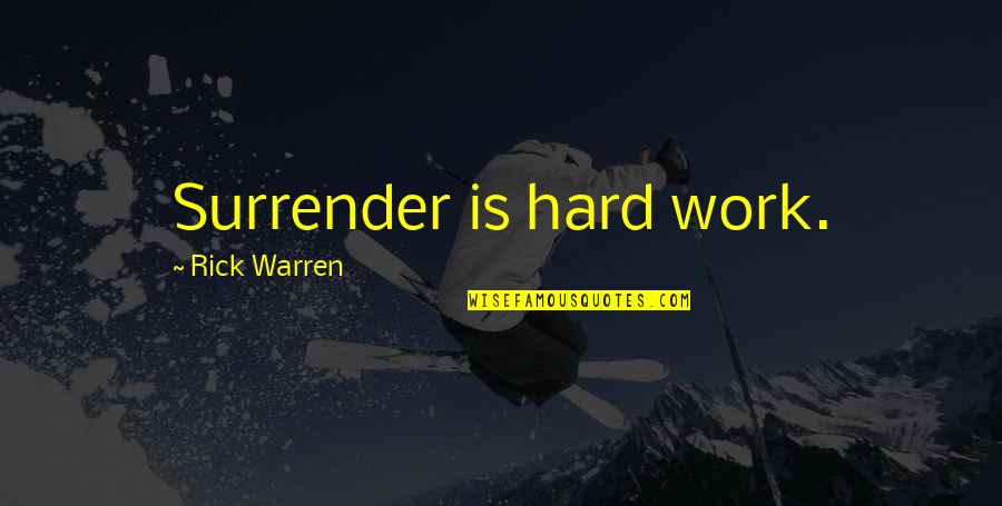 Miss Congeniality Self Defence Quotes By Rick Warren: Surrender is hard work.
