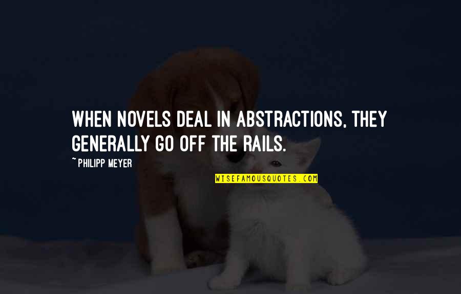Miss Congeniality World Peace Quotes By Philipp Meyer: When novels deal in abstractions, they generally go