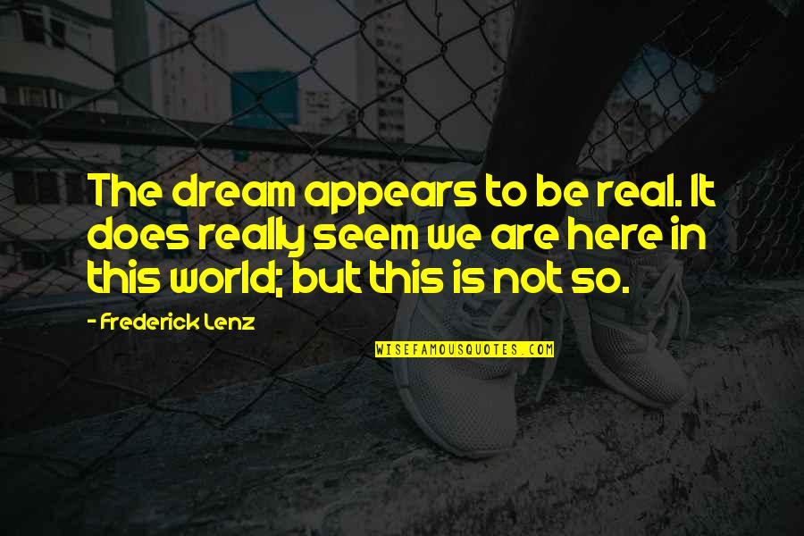 Miss Doubtfire Quotes By Frederick Lenz: The dream appears to be real. It does Miss Doubtfire Quotes By Frederick Lenz: The dream appears to be real. It does