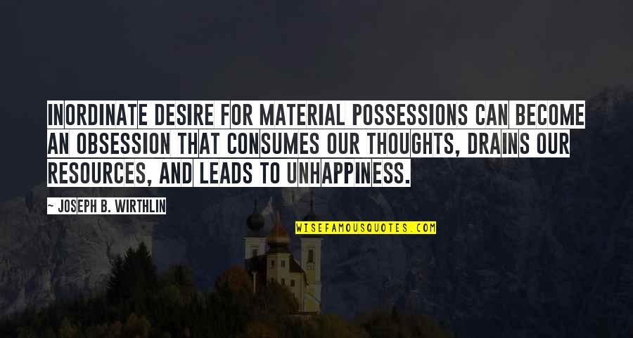 Miss Doubtfire Quotes By Joseph B. Wirthlin: Inordinate desire for material possessions can become an