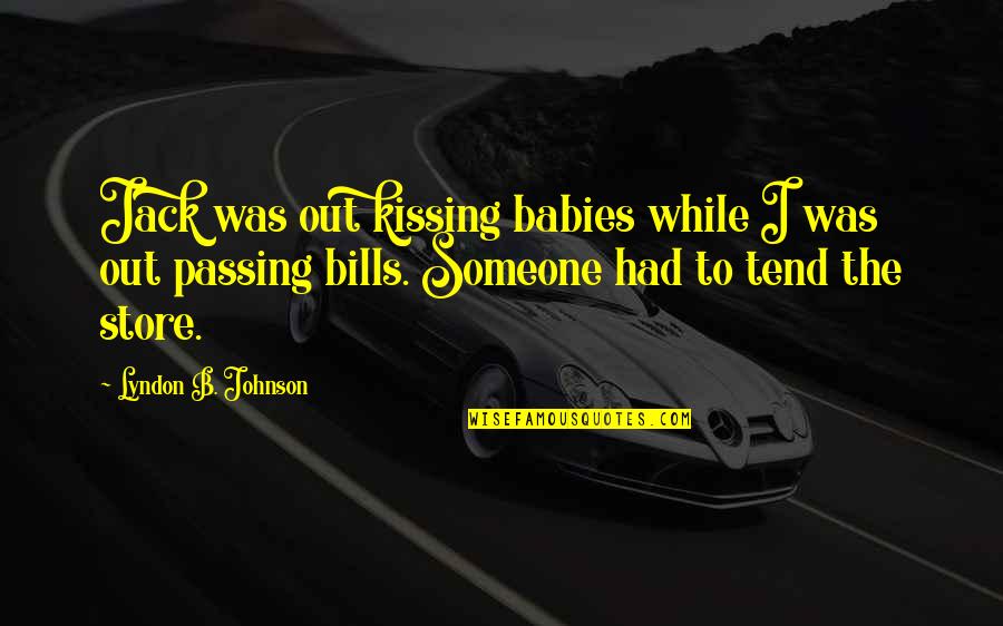 Miss Doubtfire Quotes By Lyndon B. Johnson: Jack was out kissing babies while I was