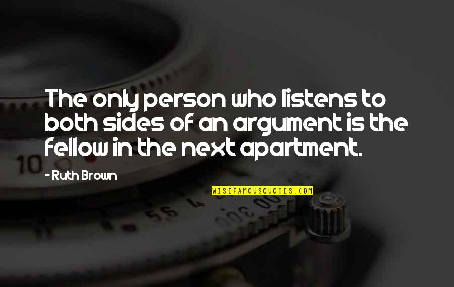 Miss Doubtfire Quotes By Ruth Brown: The only person who listens to both sides Miss Doubtfire Quotes By Ruth Brown: The only person who listens to both sides