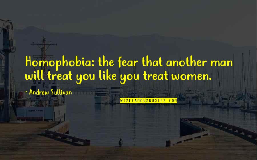 Miss Dubose Courage Quotes By Andrew Sullivan: Homophobia: the fear that another man will treat