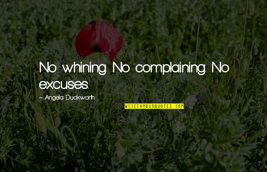 Miss Ellie Quotes By Angela Duckworth: No whining. No complaining. No excuses.