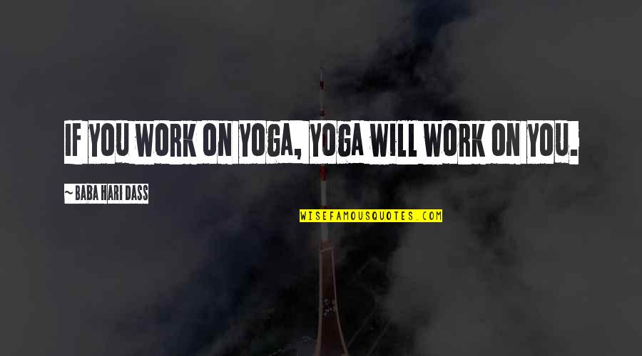 Miss Ellie Quotes By Baba Hari Dass: If you work on yoga, yoga will work