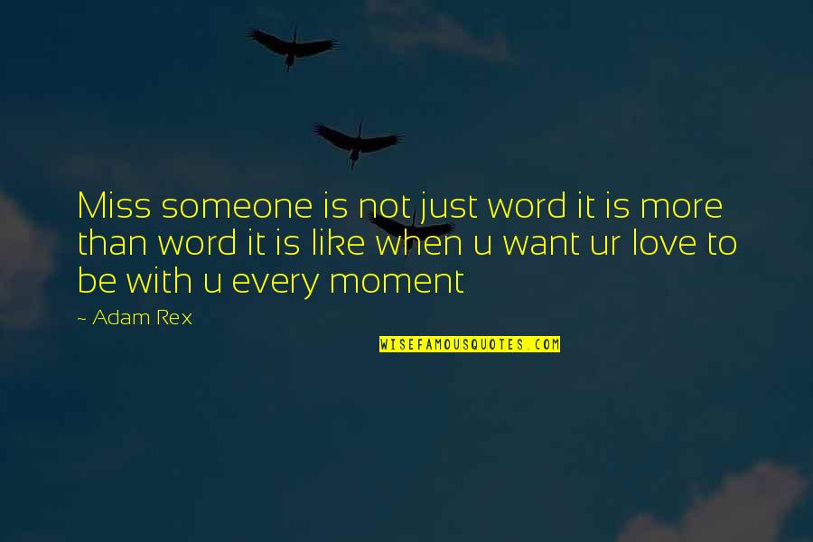 Miss Every Moment With You Quotes By Adam Rex: Miss someone is not just word it is