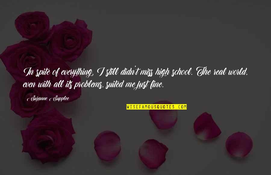 Miss Everything Quotes By Suzanne Supplee: In spite of everything, I still didn't miss