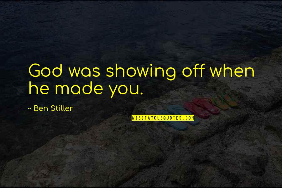 Miss Firecracker Quotes By Ben Stiller: God was showing off when he made you.