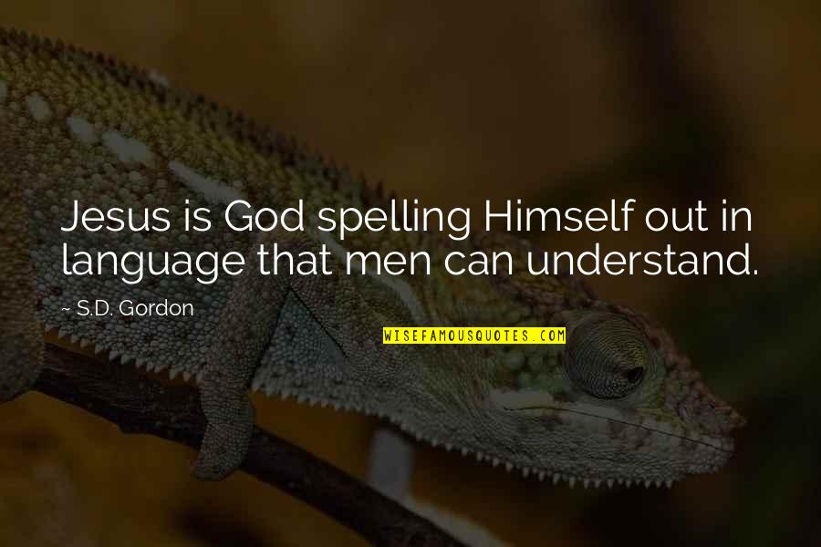 Miss Firecracker Quotes By S.D. Gordon: Jesus is God spelling Himself out in language