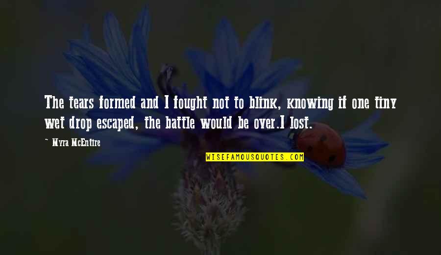 Miss Flite Quotes By Myra McEntire: The tears formed and I fought not to