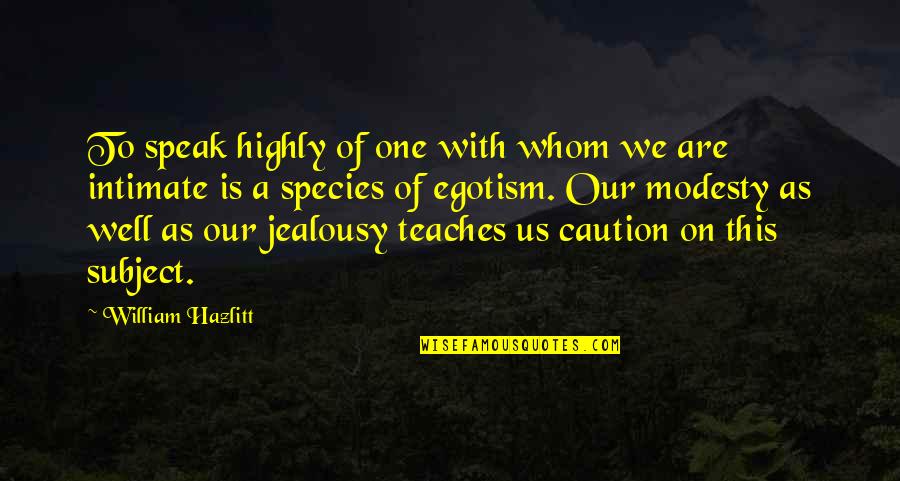 Miss Flite Quotes By William Hazlitt: To speak highly of one with whom we