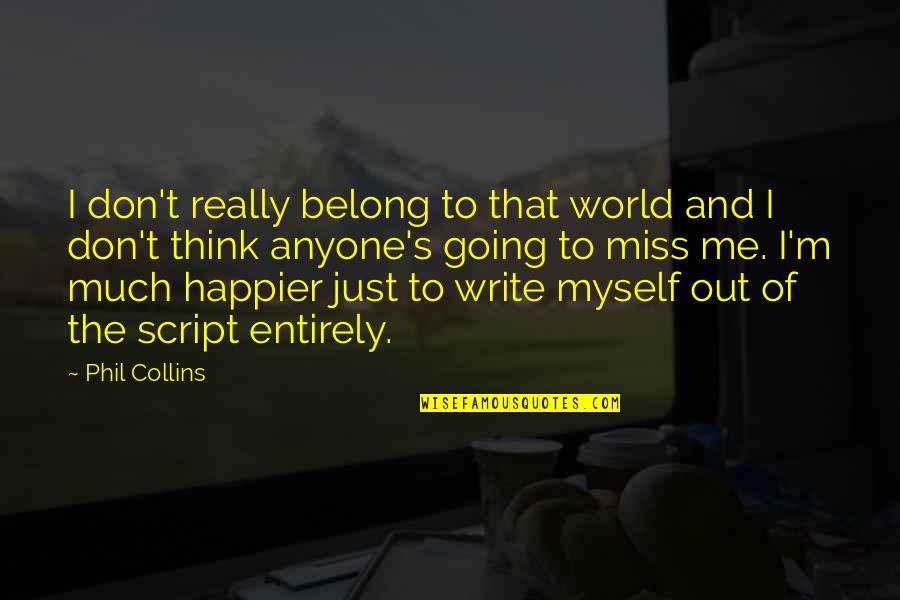 Miss Going Out Quotes By Phil Collins: I don't really belong to that world and