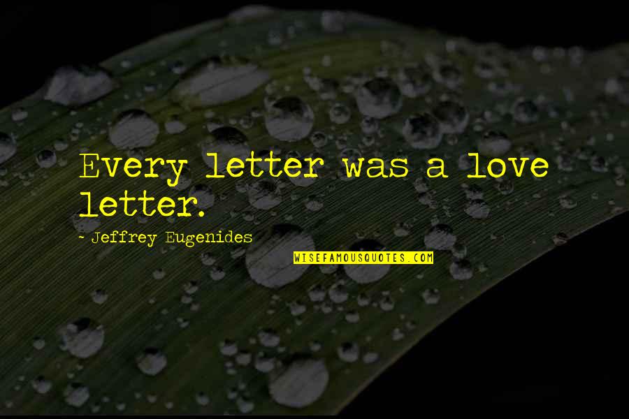 Miss Havisham And Estella Quotes By Jeffrey Eugenides: Every letter was a love letter.