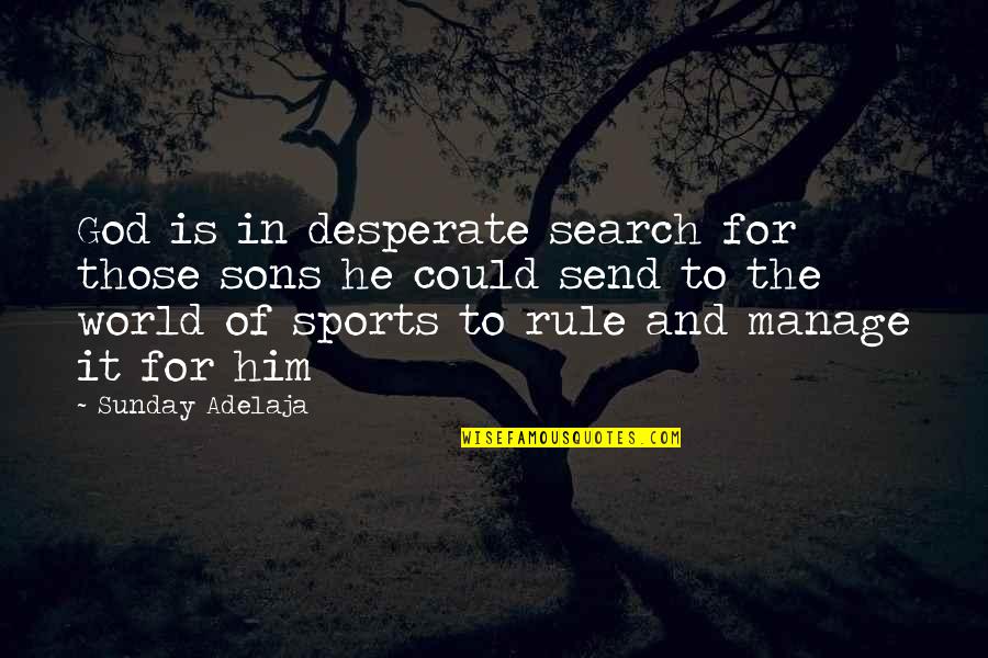 Miss Havisham Revenge Quotes By Sunday Adelaja: God is in desperate search for those sons Miss Havisham Revenge Quotes By Sunday Adelaja: God is in desperate search for those sons