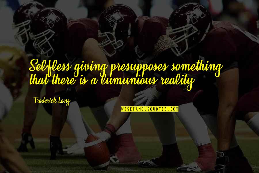 Miss Havisham Satis House Quotes By Frederick Lenz: Selfless giving presupposes something - that there is