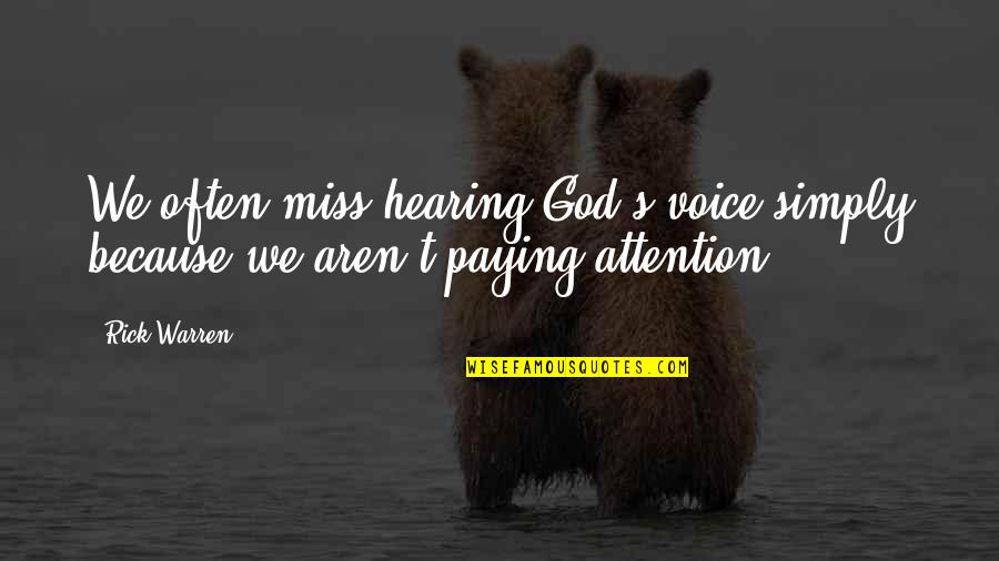 Miss Hearing From You Quotes By Rick Warren: We often miss hearing God's voice simply because