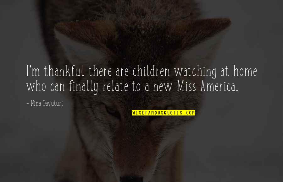 Miss Home Quotes By Nina Davuluri: I'm thankful there are children watching at home