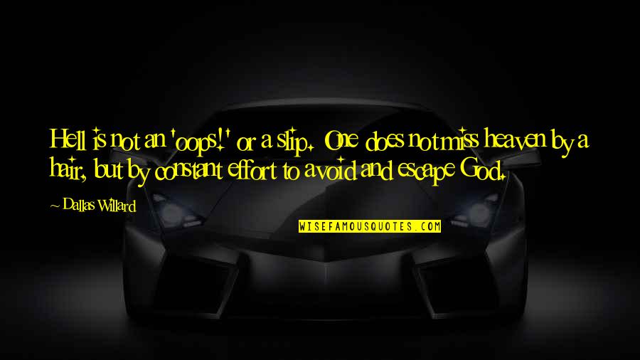 Miss In Heaven Quotes By Dallas Willard: Hell is not an 'oops!' or a slip.