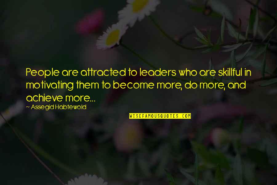 Miss Independent Quotes By Assegid Habtewold: People are attracted to leaders who are skillful