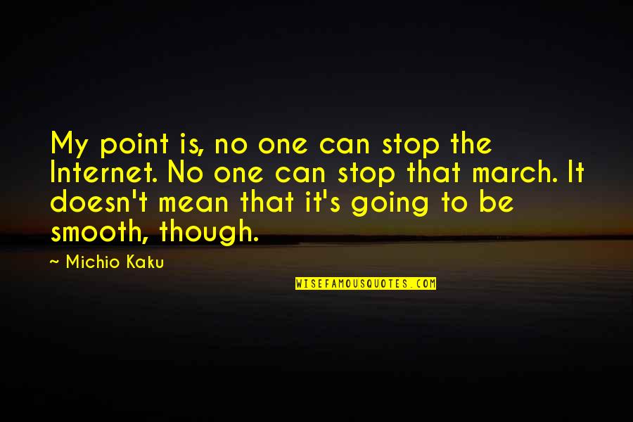Miss Jean Brodie Book Quotes By Michio Kaku: My point is, no one can stop the