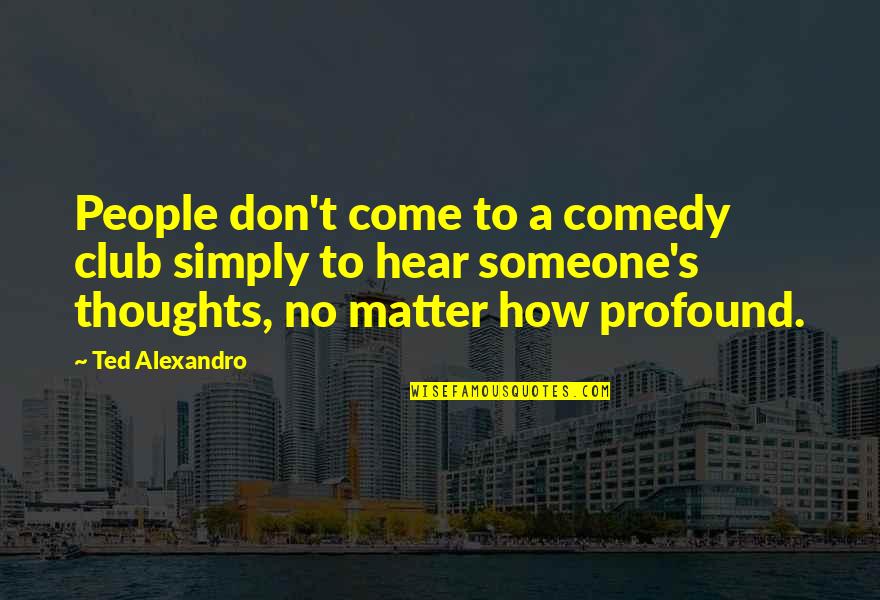 Miss Jean Brodie Book Quotes By Ted Alexandro: People don't come to a comedy club simply