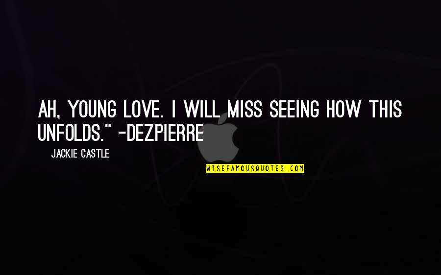 Miss Love Quotes By Jackie Castle: Ah, young love. I will miss seeing how
