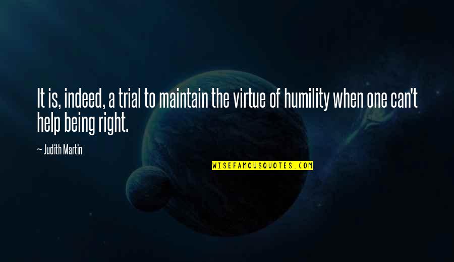Miss Manners Best Quotes By Judith Martin: It is, indeed, a trial to maintain the Miss Manners Best Quotes By Judith Martin: It is, indeed, a trial to maintain the