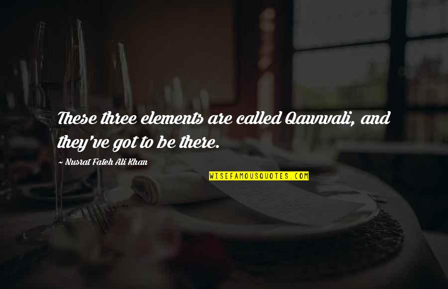 Miss Manners Best Quotes By Nusrat Fateh Ali Khan: These three elements are called Qawwali, and they've Miss Manners Best Quotes By Nusrat Fateh Ali Khan: These three elements are called Qawwali, and they've