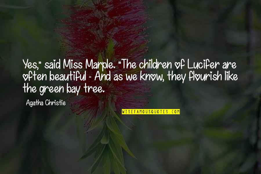 Miss Marple Quotes By Agatha Christie: Yes," said Miss Marple. "The children of Lucifer
