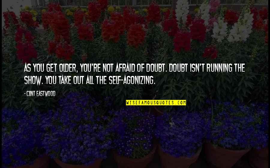 Miss Matured Quotes By Clint Eastwood: As you get older, you're not afraid of Miss Matured Quotes By Clint Eastwood: As you get older, you're not afraid of