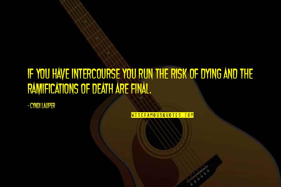 Miss Matured Quotes By Cyndi Lauper: If you have intercourse you run the risk Miss Matured Quotes By Cyndi Lauper: If you have intercourse you run the risk