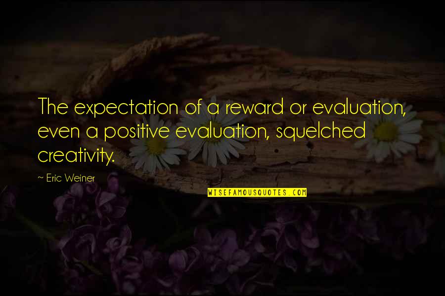 Miss Maudie Motherly Quotes By Eric Weiner: The expectation of a reward or evaluation, even