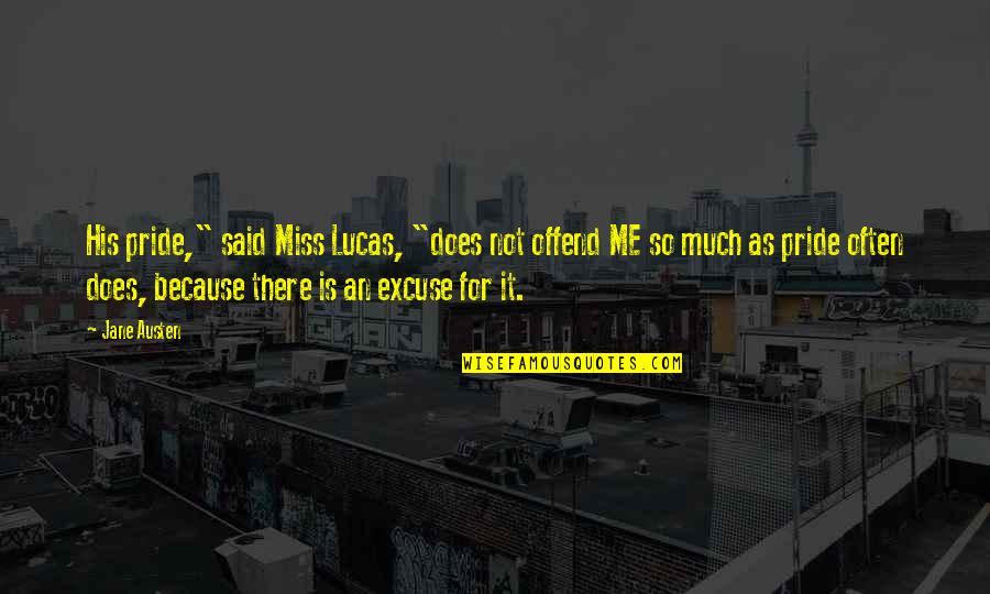 Miss Me Not Quotes By Jane Austen: His pride," said Miss Lucas, "does not offend Miss Me Not Quotes By Jane Austen: His pride," said Miss Lucas, "does not offend